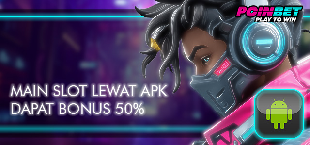 MAIN SLOT LEWAT APK DAPAT BONUS 50%(APK ONLY)