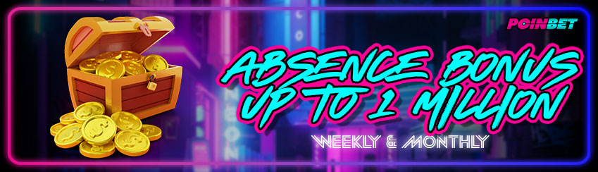 ABSENCE BONUS UP TO 1 MILLION WEEKLY & MONTHLY